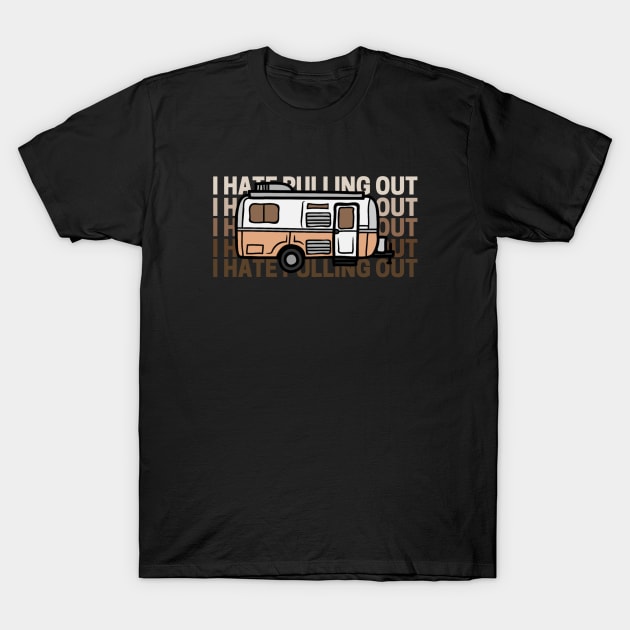 I Hate Pulling Out Funny Camper T-Shirt by Sizukikunaiki